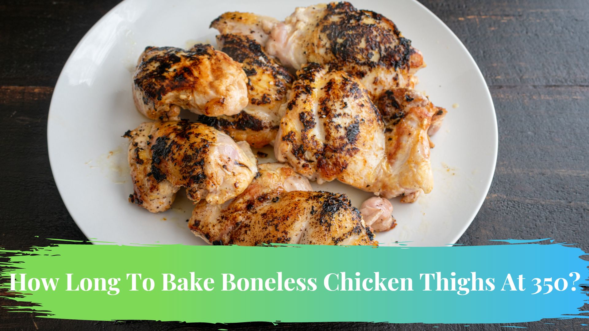 How Long To Bake Boneless Chicken Thighs At 350